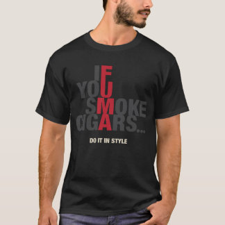 Camiseta Se você fuma os charutos… fazem-no no estilo