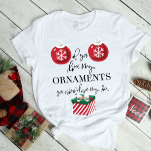Camiseta Se Você Gosta De Meus Ornamentos Engraçado Natal