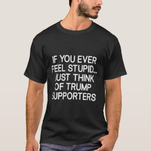 Camiseta Se Você Já Se Sentir Estúpido, Pense No Apoio De T