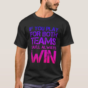 Camiseta Se Você Jogar Por Ambas As Equipes Você Sempre Ven