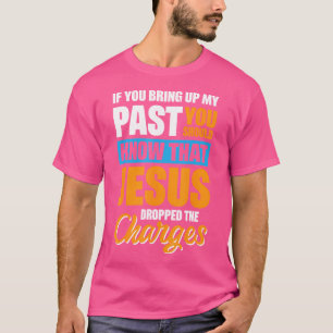 Camiseta Se Você Levanta O Meu Passado Você Deveria Saber Q