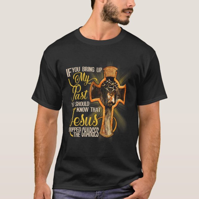 Camiseta Se Você Levanta O Meu Passado Você Deveria Saber Q (Frente)