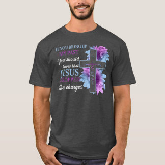 Camiseta Se Você Levanta O Meu Passado Você Deveria Saber Q