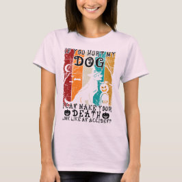 Camiseta Se Você Magoar Meu Cachorro Eu Posso Fazer Sua Mor