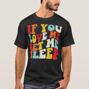 Camiseta Se Você Me Ama Deixe-Me Dormir Morna Morre Odiando