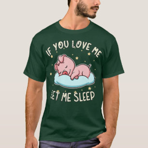 Camiseta Se Você Me Ama Deixe-Me Dormir Porco Cachorro Dorm