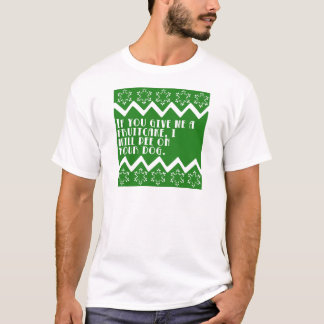Camiseta Se você me dá um Fruitcake… engraçado projete