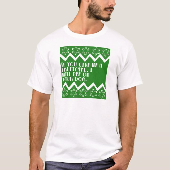 Camiseta Se você me dá um Fruitcake… engraçado projete (Frente)