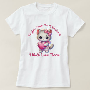 Camiseta Se Você Me Der Um Aluno Eu Vou Amá-los Professor