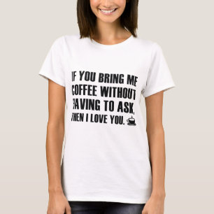 Camiseta Se Você Me Traz Café Sem Ter Que Perguntar