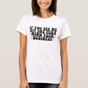 Camiseta Se você me ver bater na calçada cuide da sua vida