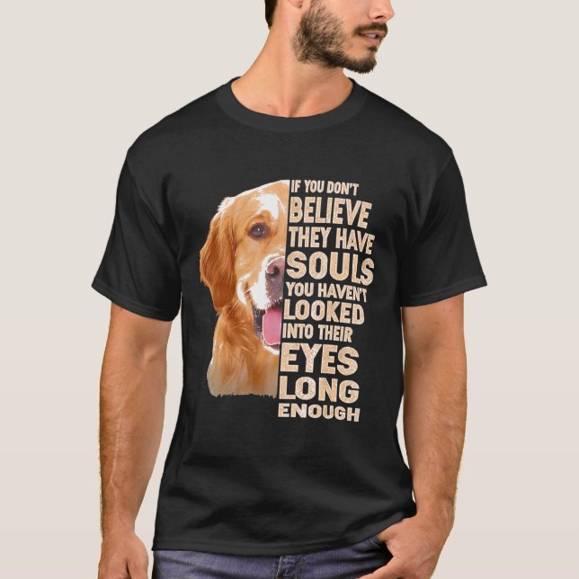 Camiseta Se Você Não Acredita Que Eles Têm Almas Ouro Para  (Frente)