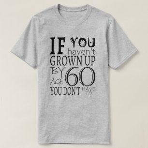 Camiseta Se você não cresceu aos 60 anos você não tem