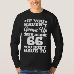 Camiseta Se você não cresceu aos 66 anos você não tem