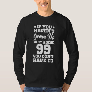 Camiseta Se Você Não Cresceu Até os 99 Anos de Idade Você N