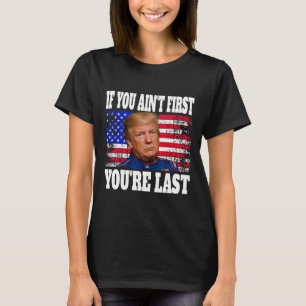 Camiseta Se você não é o primeiro você é o último Donald Tr