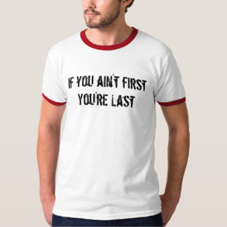 Camiseta Se você não é último do firstYou're