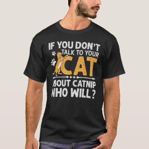 Camiseta Se você não falar com seu gato sobre o Catnip, que