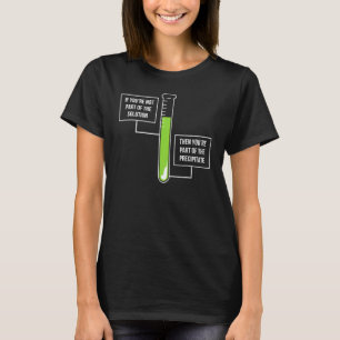 Camiseta Se Você Não Faz Parte Da Química Da Solução