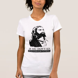 Camiseta Se você não faz pecado, Jesus morreu para nada