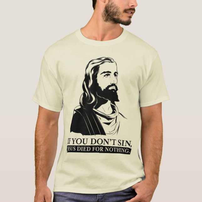 Camiseta Se você não faz pecado, Jesus morreu para nada (Frente)