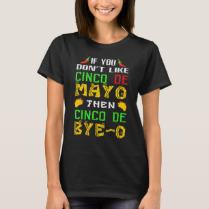 Camiseta Se você não gosta de Cinco de Mayo, então tchau na