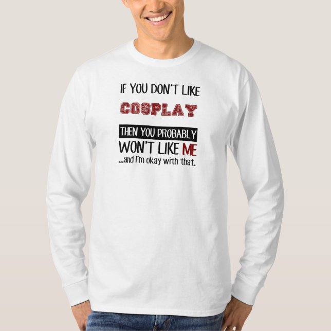 Camiseta Se você não gosta de Cosplay legal (Frente)