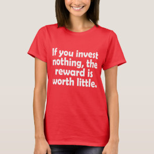 Camiseta Se você não investe nada, a recompensa vale pouco