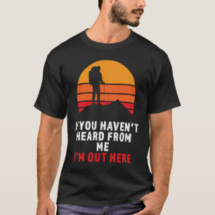 Camiseta Se você não ouviu falar de mim, estou aqui fora Vi