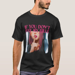 Camiseta Se você não paga minhas contas, as mulheres gritam
