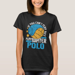 Camiseta Se Você Não Pode Jogar Bem Jogue Pólo Aquático Es