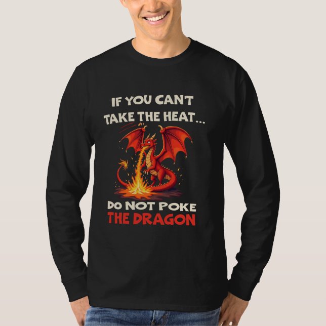 Camiseta Se você não pode pegar o calor, não atire no dragã (Frente)