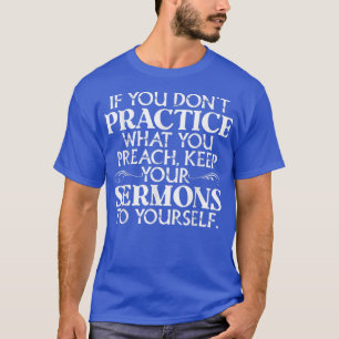 Camiseta Se você não praticar o que você prega, mantenha se