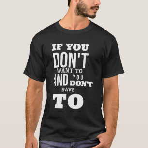 Camiseta se você não quer e não precisa