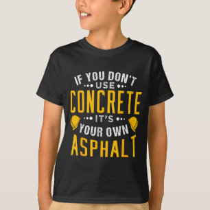 Camiseta Se Você Não Usa Concreto, É Seu Próprio Asfalto