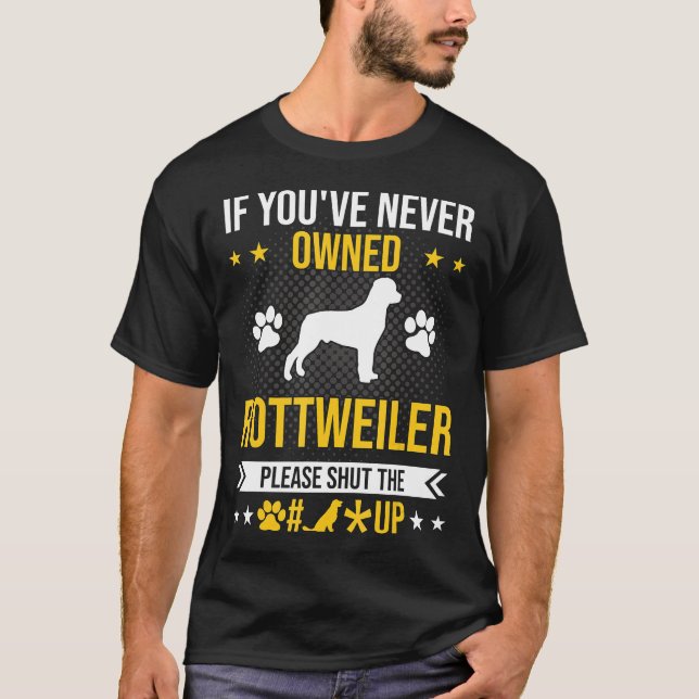 Camiseta Se você nunca é dono do Rottweiler, cale a boca do (Frente)