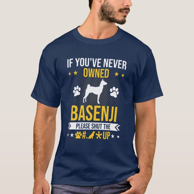 Camiseta Se você nunca foi dono de Basenji, cale a boca (Frente)
