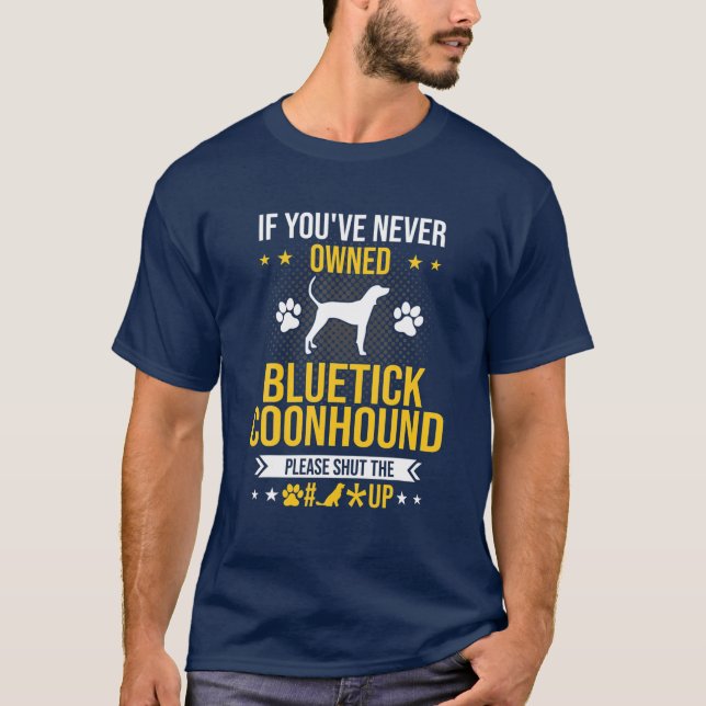Camiseta Se você nunca foi dono do Bluetick Coonhound, cale (Frente)