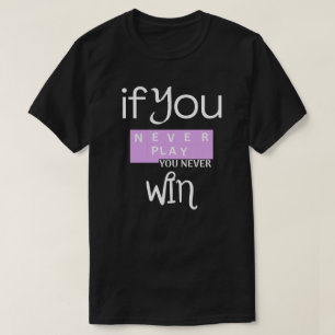 Camiseta Se Você Nunca Jogar, Você Nunca Vence Motivação