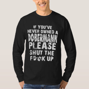Camiseta Se Você Nunca Possuiu Um Doberman, Por Favor, Fech