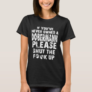 Camiseta Se Você Nunca Possuiu Um Doberman, Por Favor, Fech