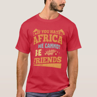 Camiseta Se você odeia áfrica não podemos ser amigos