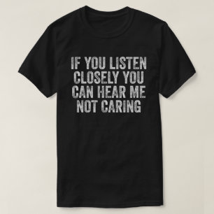 Camiseta Se Você Ouvir Atentamente, Você Pode Me Ouvir Sem