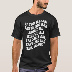 Camiseta Se Você Ouviu Algo Ruim Sobre Mim, Acredite Em Ret
