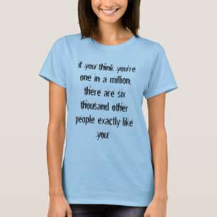 Camiseta se você pensa você é um em milhão, lá é…