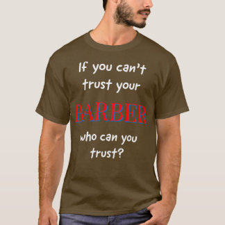 Camiseta Se você pode confiar em seu Barber, em quem você p
