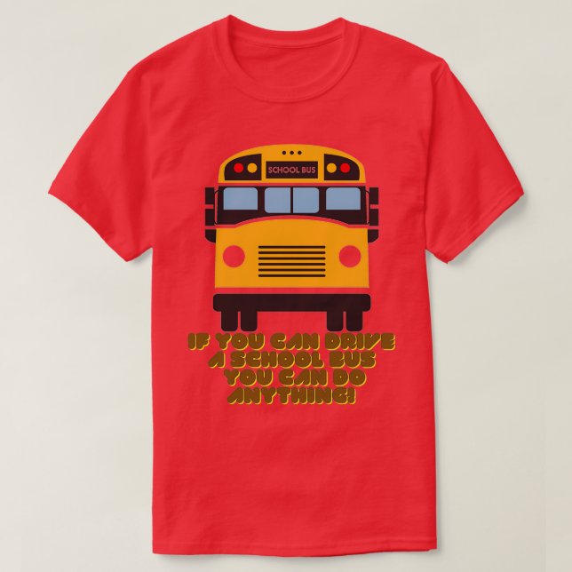 CAMISETA SE VOCÊ PODE DIRIGIR UM ÔNIBUS ESCOLAR VOCÊ PODE F (Frente do Design)