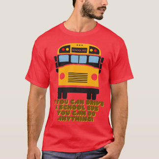 CAMISETA SE VOCÊ PODE DIRIGIR UM ÔNIBUS ESCOLAR VOCÊ PODE F