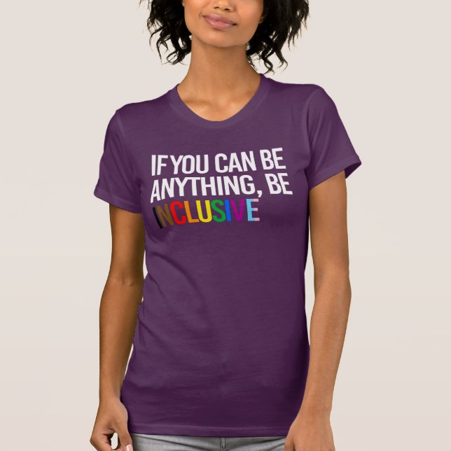 Camiseta Se você pode ser qualquer coisa, seja inclusivo (Frente)
