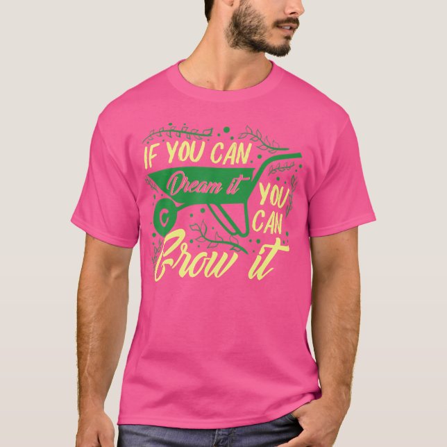 Camiseta Se Você Pode Sonhar Com Ele, Você Pode Cultivá-lo  (Frente)